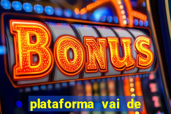 plataforma vai de bet gusttavo lima